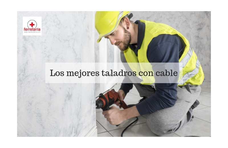Los mejores Taladros con cable, la selección más completa