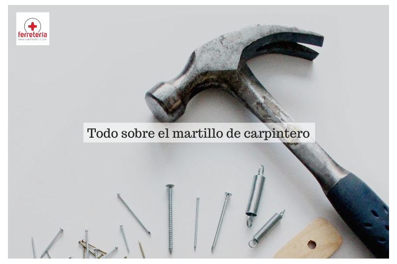 Todo sobre el martillo de carpintero