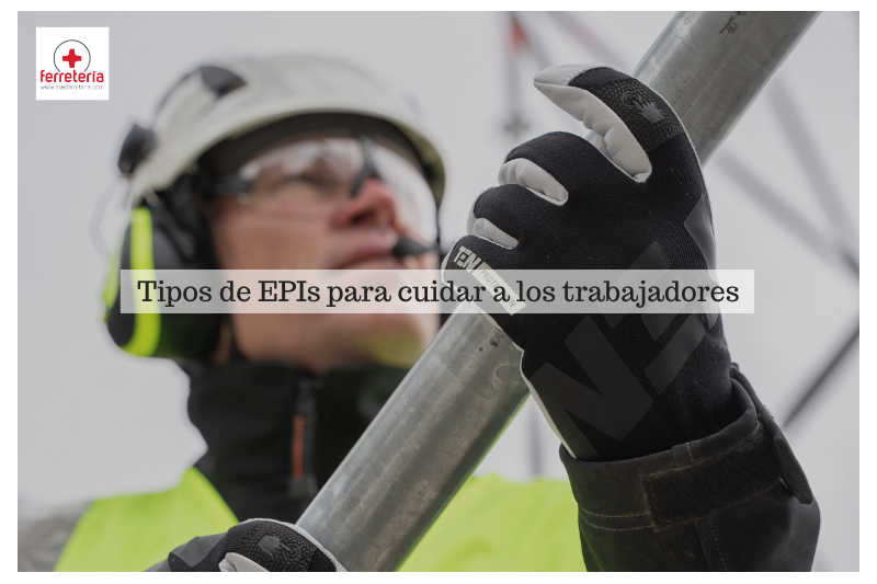 Tipos de EPI para cuidar a los trabajadores