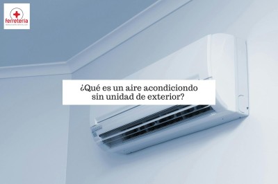 ¿Qué es un aire acondicionado sin unidad exterior?